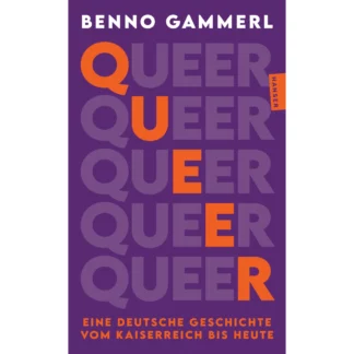 Buch: Queer. Eine deutsche Geschichte vom Kaiserreich bis heute – von: Benno Gammerl