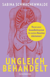 Buch: Ungleich behandelt. Warum unser Gesundheitssystem die meisten Menschen diskriminiert – von: Sabina Schwachenwalde