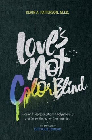 Buch: Love's Not Color Blind. Race and Representation in Polyamorous and Other Alternative Communities – von: Kevin A. Patterson