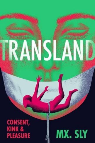 Buch: Transland. Consent, Kink, and Pleasure – von: Mx Sly