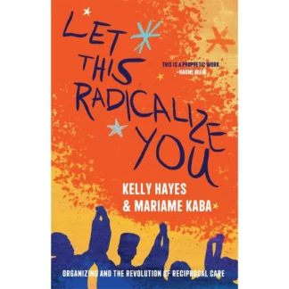 Buch "Let This Radicalize You" – von Kelly Hayes und Mariame Kaba